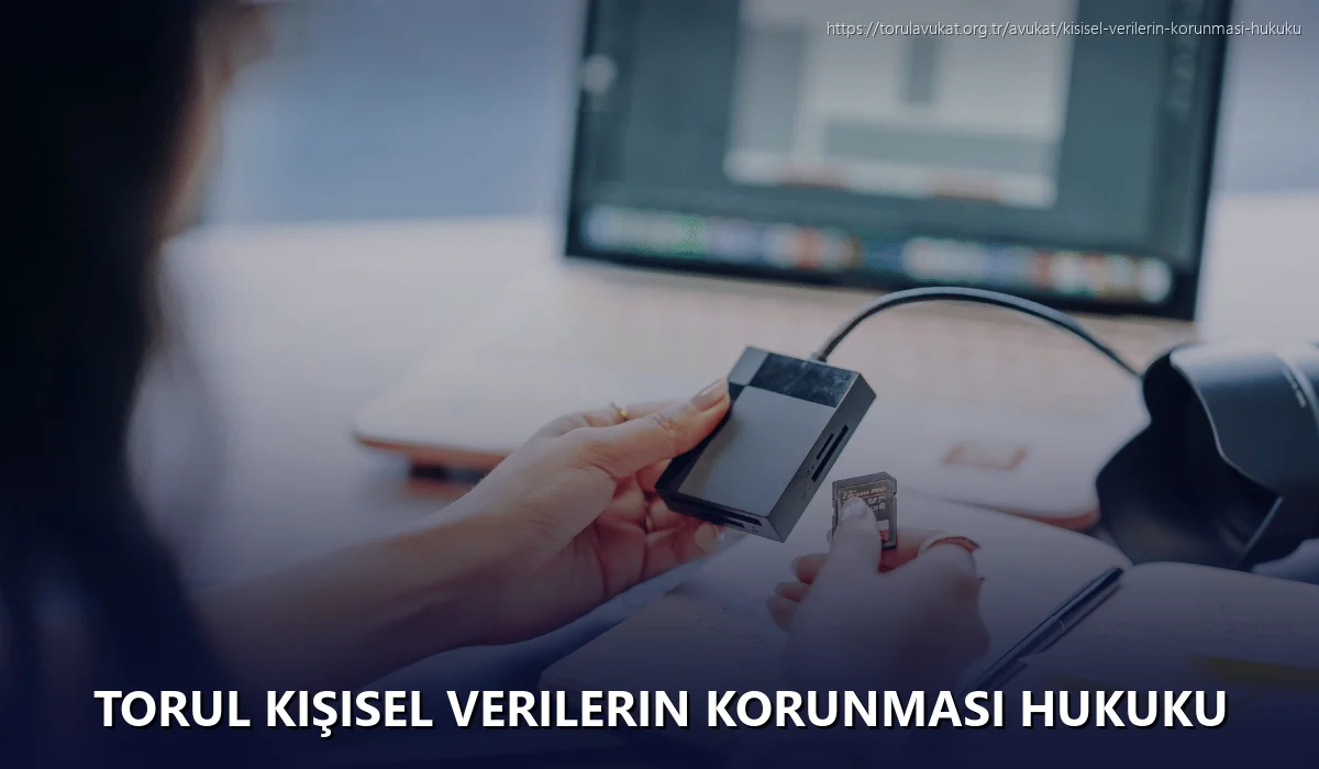 Torul Kişisel Verilerin Korunması Hukuku