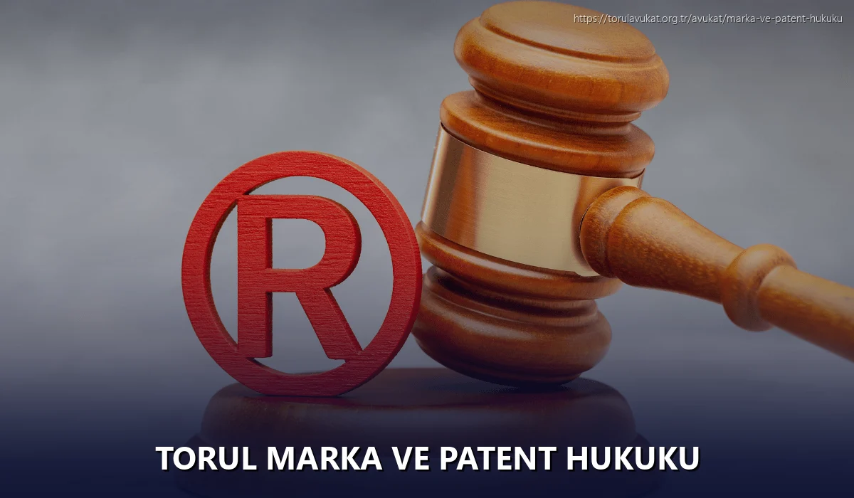 Torul Marka ve Patent Hukuku